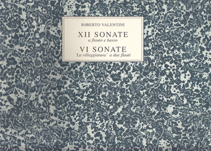 Valentini, Roberto (~1680 –c.1735): 12 Sonate a flauto e basso – 6 Sonate „La villeggiatura“