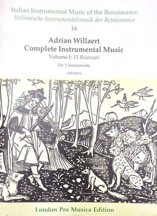 LPM London Pro Musica: Adrian Willaert - Complete Instrumental Music, Vol. 1: 13 Ricercari, 3 Instruments