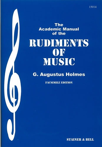Holmes, G Augustus - The Academic Manual of the Rudiments of Music