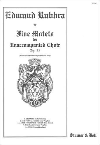 Rubbra, Edmund - Five Motets: Eternitie; Vain wits and eyes; A Hymn to God the Father; The Search; A Song