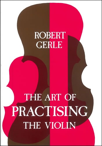 Gerle, Robert - The Art of Practising the Violin