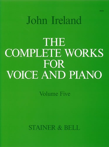 Ireland, John - The Complete Works for Voice and Piano. Volume 5: Medium Voice