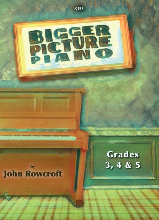 Rowcroft, John - Bigger Picture Piano. Grade 3, 4 & 5