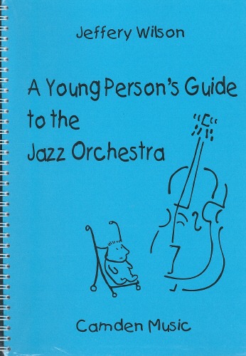 Wilson, Jeffery - A Young Person's Guide to the Jazz Orchestra