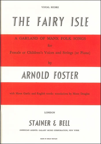 Foster, Arnold - The Fairy Isle: A Garland of Manx Folksong. Vocal Score