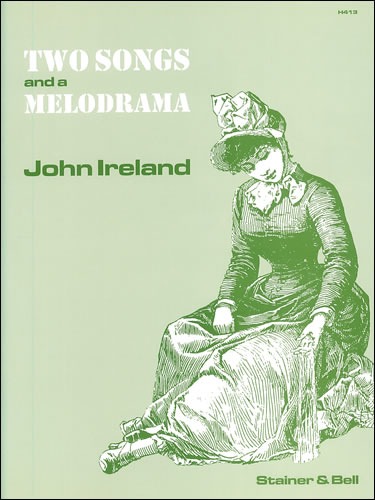 Ireland, John - Two Songs and a Melodrama for Medium Voice and Piano