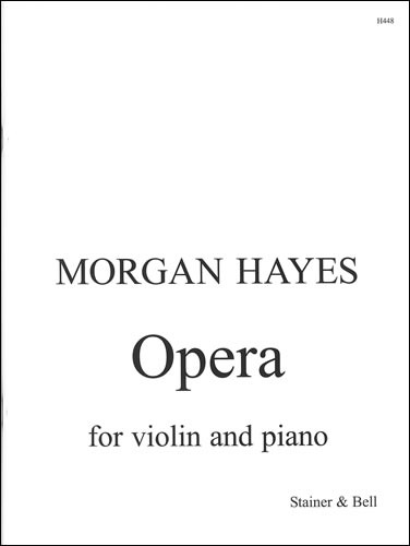 Hayes, Morgan - Opera for Violin and Piano