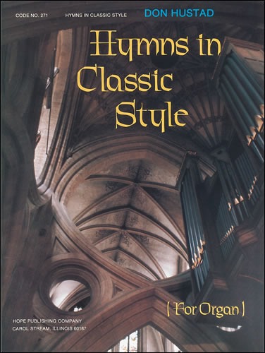 Hustad Donald P (arr) - Hymns in Classic Style for Organ