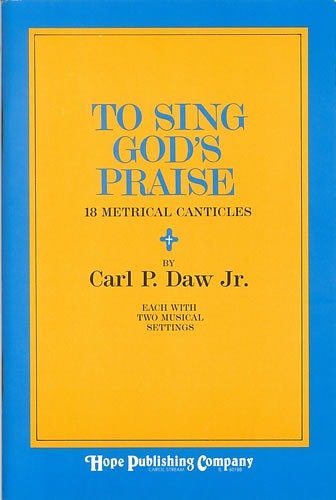Daw Jr, Carl P - To sing God's praise. Canticles