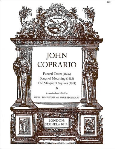 Coprario, John - Funeral Tears (1606), Songs of Mourning (1613) and The Masque of Squires (1614)
