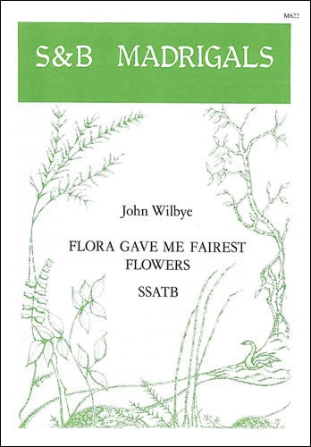 Wilbye, John - Flora gave me fairest flowers
