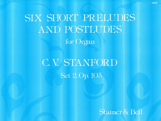 Stanford, Charles Villiers - Six Short Preludes and Postludes. Second Set, Op 105
