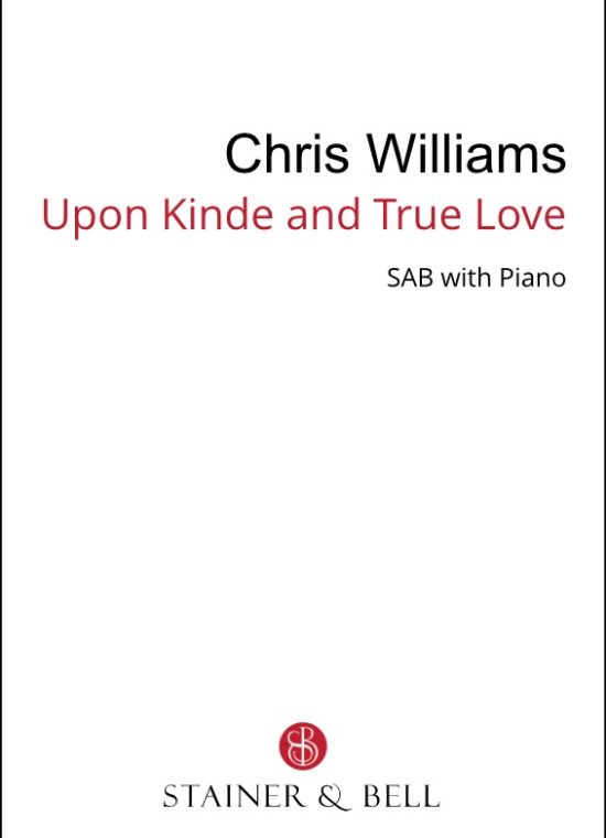 Williams, Chris - Upon kinde and true love (SAB)