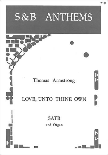 Armstrong, Thomas - Love, unto thine own who camest