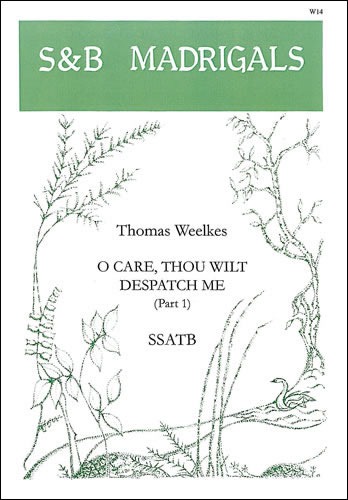 Weelkes, Thomas - O care thou wilt dispatch me