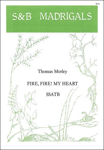 Morley, Thomas - Fire, fire my heart