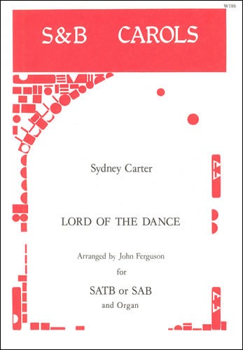 Carter, Sydney - Lord of the Dance. SAB or SATB arr. John Ferguson