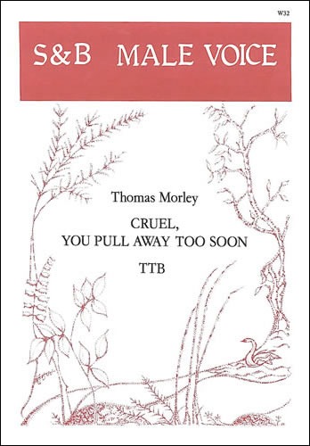 Morley, Thomas - Cruel, you pull away too soon