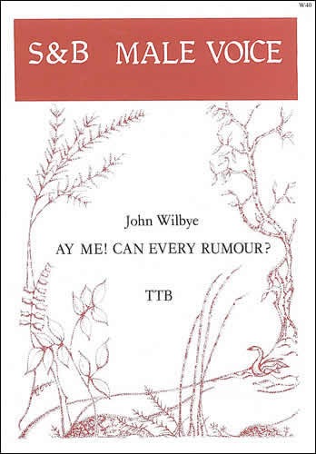 Wilbye, John - Ay me! Can every rumour?