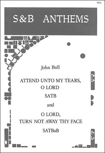 Bull, John - Attend unto my tears and O Lord, turn not away