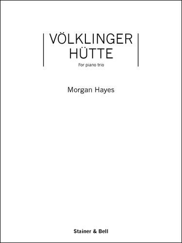 Hayes, Morgan - Volklinger Hutte. Violin, Cello & Piano